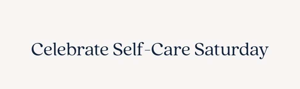 Celebrate Self Care Saturday