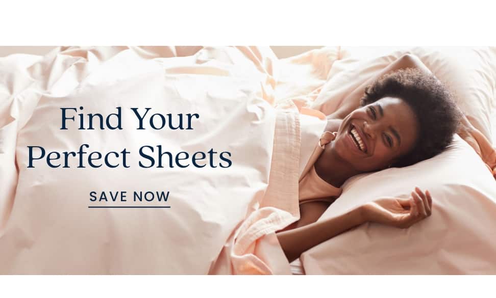 Find your Perfect Sheets Save Now