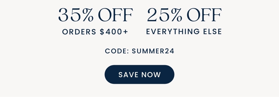 35% off orders 400+ 25% off everything else code summer24